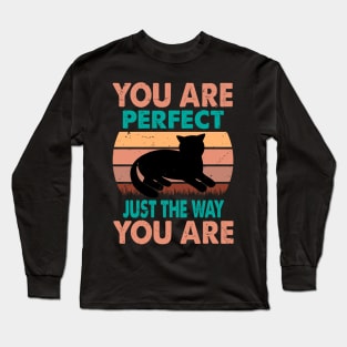 You Are Perfect Just The Way You Are - For Cat Lovers Long Sleeve T-Shirt